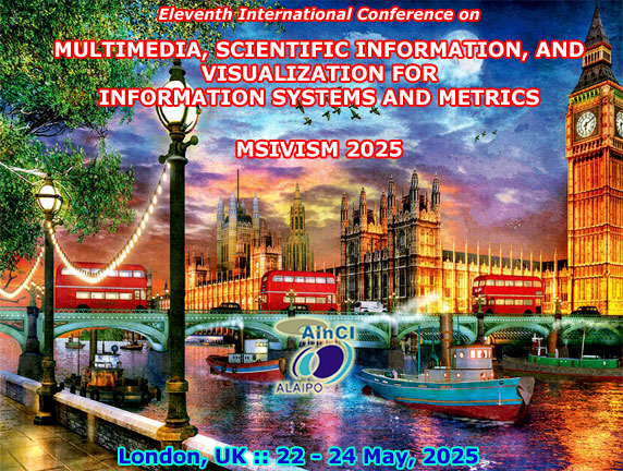 11th International Conference on Multimedia, Scientific Information and Visualization for Information and Metrics :: MSIVISM 2025 :: London, UK :: May, 22 – 24, 2025